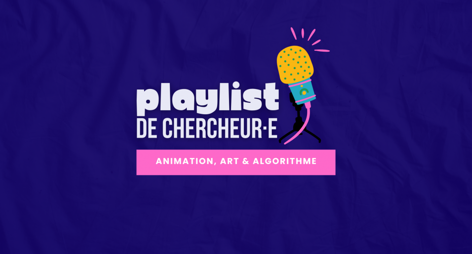 Playlist de chercheur·e - animation, art et algorithme - micro de podcast