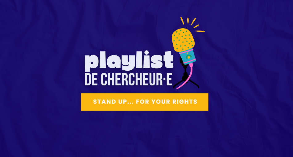 Playlist de chercheur·e - Stand up... for your rights - micro de podcast