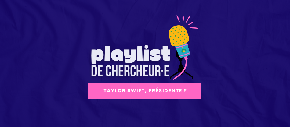 Playlist de chercheur·e - Taylor Swift présidente ? You need to calm down - micro de podcast