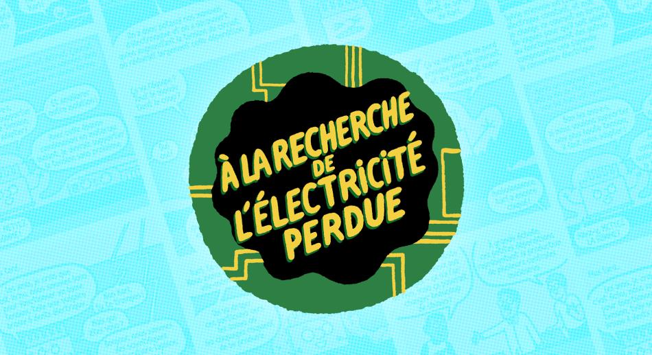 À la recherche de l’électricité perdue