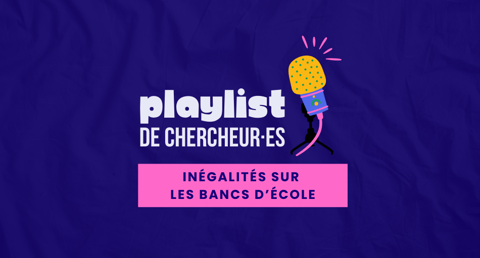 Playlist de chercheur·e - Inégalités sur les bancs d'école