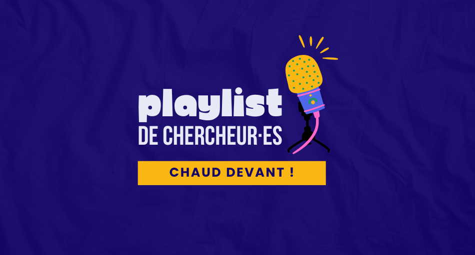 Playlist de chercheur·e - Chaud devant !