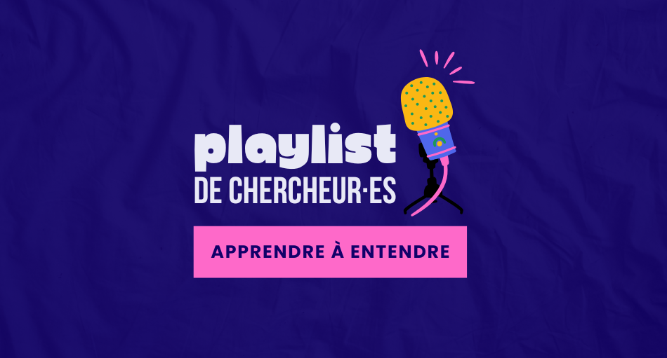 Playlist de chercheur·e - Apprendre à entendre
